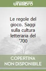Offerta Lampo Le regole del gioco. Saggi sulla cultura letteraria del ‘700