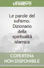 Le parole del sufismo. Dizionario della spiritualità islamica Offerta Del Giorno