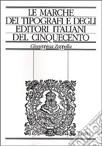Compra Oggi Stesso Le marche dei tipografi e degli editori italiani del Cinquecento. Repertorio di figure, simboli e soggetti e dei relativi motti