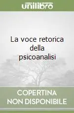La voce retorica della psicoanalisi Prezzo Ridotto