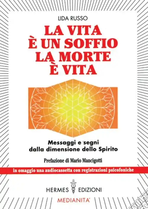 Scelto Dai Clienti La vita è un soffio, la morte è vita. Messaggi e segni dalla dimensione dello spirito