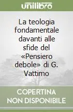 Reso Gratuito La teologia fondamentale davanti alle sfide del «Pensiero debole» di G. Vattimo