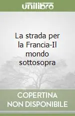 Solo Oggi La strada per la Francia-Il mondo sottosopra