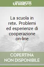 La scuola in rete. Problemi ed esperienze di cooperazione on-line Quantità Limitata
