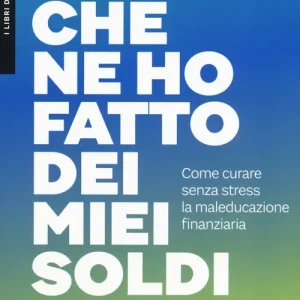 Miglior Prezzo Che ne ho fatto dei miei soldi. Come curare senza stress la maleducazione finanziaria