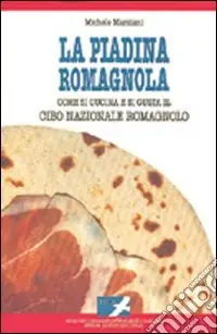 La piadina romagnola. Come si cucina e si gusta il cibo nazionale romagnolo Promozione