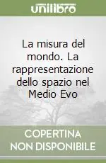 La misura del mondo. La rappresentazione dello spazio nel Medio Evo Reso Gratuito