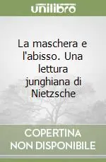 Occasione La maschera e l‘abisso. Una lettura junghiana di Nietzsche