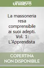 La massoneria resa comprensibile ai suoi adepti. Vol. 1 L‘Apprendista Acquista Ora