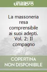La massoneria resa comprensibile ai suoi adepti. Vol. 2 Il compagno Ultimissimo Modello