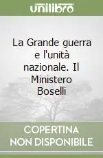 La Grande guerra e l‘unità nazionale. Il Ministero Boselli Must-Have