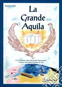 La grande aquila. L‘avventurosa storia del grande Maimonide, medico, scienziato e maestro della Torà Acquista Ora