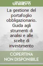Nuova Collezione La gestione del portafoglio obbligazionario. Guida agli strumenti di analisi e alle scelte di investimento