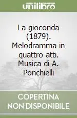 La gioconda (1879). Melodramma in quattro atti. Musica di A. Ponchielli Nuova Collezione