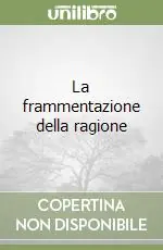 La frammentazione della ragione Novità