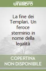 La fine dei Templari. Un feroce sterminio in nome della legalità Professionale