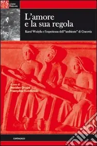 L‘amore e la sua regola. Karol Wojtyla e l‘esperienza dell‘ambiente di Cracovia Sconto