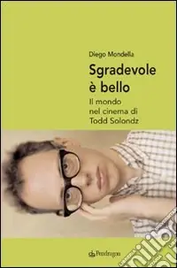 Economico Sgradevole è bello. Il mondo nel cinema di Todd Solondz