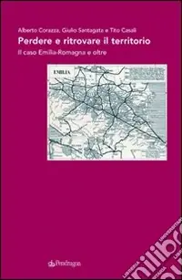 Ordina Subito Perdere e ritrovare il territorio. Il caso Emilia Romagna e oltre
