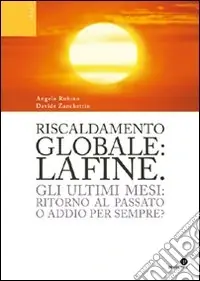 Offerta Del Giorno Riscaldamento globale la fine. Gli ultimi mesi ritorno al passato o addio per sempre?