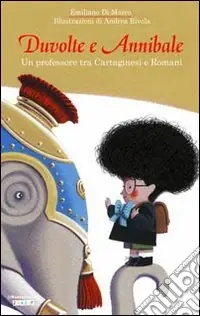 Duvolte e Annibale. Un professore tra cartaginesi e romani. Ediz. illustrata A Buon Prezzo