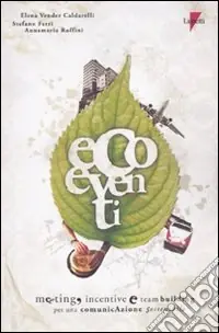 Ecoeventi. Meeting, incentive e team building per una comunicazione sostenibile Non Perdere
