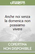 Anche noi senza la domenica non possiamo vivere Compra Adesso