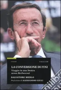 La conversione di Fini. Viaggio in una destra senza Berlusconi Prezzo Conveniente