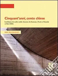 Sconto Cinquant‘anni, cento chiese. L‘edilizia di culto nelle diocesi di Firenze, Prato e Fiesole (1946-2000)