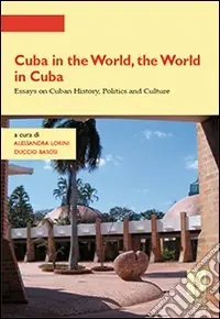 Ultime Pezzi Cuba in the world, the world in Cuba. Essays on cuban history, politics and culture