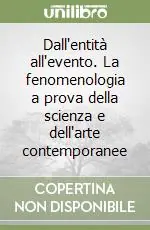 Esclusivo Dall‘entità all‘evento. La fenomenologia a prova della scienza e dell‘arte contemporanee