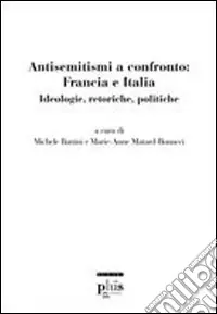 Subito Disponibile Antisemitismi a confronto Francia e Italia. Ideologie, retoriche, politiche