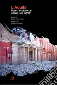 L‘Aquila. Non si uccide così anche una città? Economico