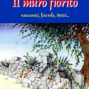 Il Muro fiorito. Racconti, favole, detti Compra Online