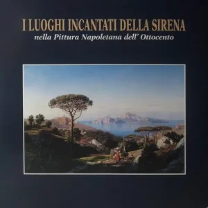 I luoghi incantati della sirena nella pittura napoletana dell‘Ottocento. Ediz. illustrata Saldi