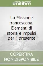 Spedito Oggi La Missione francescana. Elementi di storia e impulsi per il presente