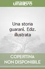 Affare Una storia guaranì. Ediz. illustrata