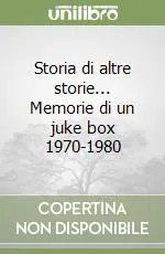 Storia di altre storie... Memorie di un juke box 1970-1980 Sconto