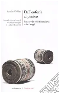 Dall‘euforia al panico. Pensare la crisi finanziaria e altri saggi Vendita Finale