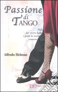 Passione di tango. Nato per essere ballo i poeti lo resero canzone Ultimissimo Modello