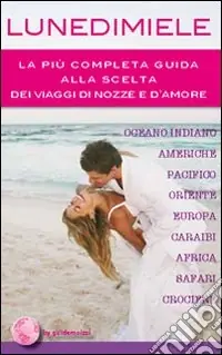 Offerta Del Giorno Lunedimiele. La più completa guida alla scelta dei viaggi di nozze e d‘amore