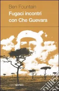 Consegna Rapida Fugaci incontri con Che Guevara