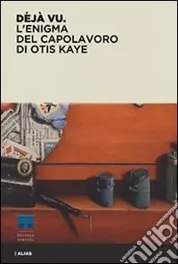 Nuova Collezione Deja vu. L‘enigma del capolavoro di Otis Kaye