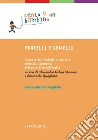 Fratelli e gemelli. L‘amore tra fratelli, rivalità e gelosia, i gemelli affrontare le difficoltà. Ediz. ampliata Più Venduto