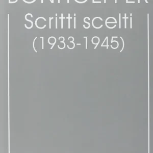 Edizione critica delle opere di D. Bonhoeffer. Vol. 10 Scritti scelti (1933-1945) Spedito Oggi