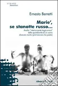 Marie‘, se stanotte russo... Analisi «interiormente tragicomica» della quotidianità di un uomo divenuto marito (prim‘ancora che padre) Prezzo Conveniente