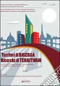 Territori di ricerca. Ricerche del territorio. Atti dell‘8° Convegno nazionale rete interdottorato in pianificazione urbana e territoriale. Con CD-ROM. Vol. 1 Ordina Subito