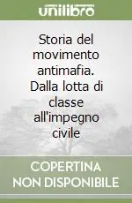 Storia del movimento antimafia. Dalla lotta di classe all‘impegno civile Prezzo Di Fabbrica