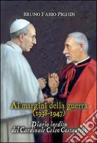 Diario inedito del cardinale Celso Costantini. Ai margini della guerra (1938-1948) Soddisfatti O Rimborsati