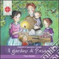 Economico Il giardino di Pasqua. Celebrare la Quaresima in famiglia. Anno C
